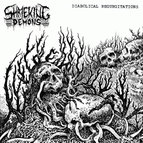Shrieking Demons : Diabolical Regurgitations